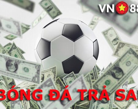 Bóng đá trả sau là gì? Cái nhìn chính xác nhất về bóng đá trả sau